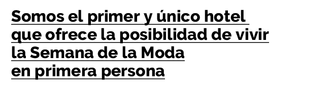 Somos el primer y único hotel que ofrece la posibilidad de vivir la Semana de la Moda en primera persona